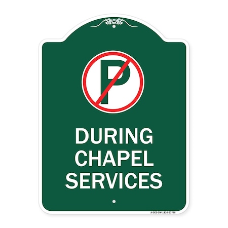Signmission No Parking During Chapel Services, Green & White Aluminum Sign, 18" x 24", GW-1824-23746 A-DES-GW-1824-23746